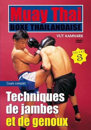 Muay Thai par Vut KAMNARK - Volume 3 : Techniques de jambes et de genoux