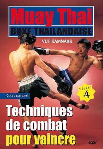 Muay Thai par Vut KAMNARK - Volume 4 : Techniques de combat pour vaincre