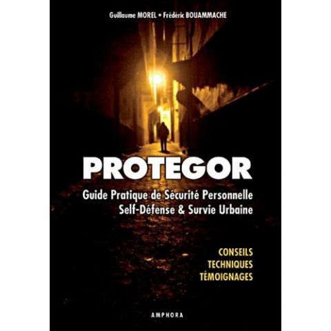 Protegor : guide pratique de sécurité personnelle, self-défense & survie urbaine (Livre)